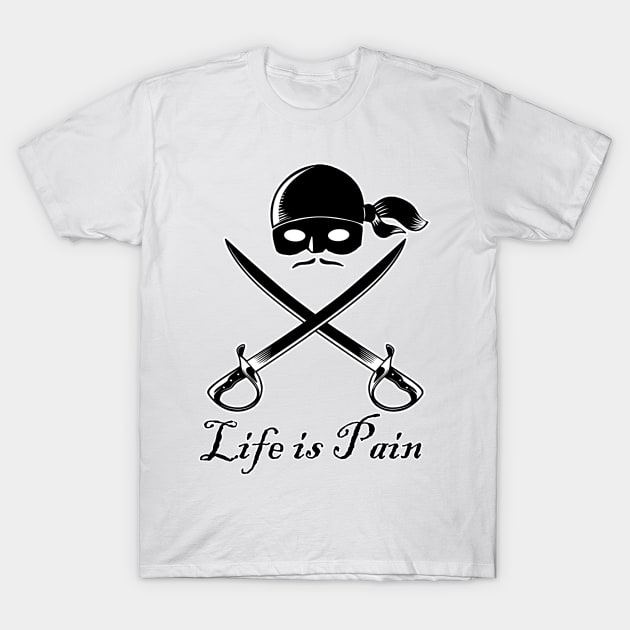 Life is Pain T-Shirt by ArtbyMyz